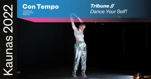 „ConTempo“ 2022: TRIBUNE // Dance your self! | Šokio Tribūna A / B / C 18:00