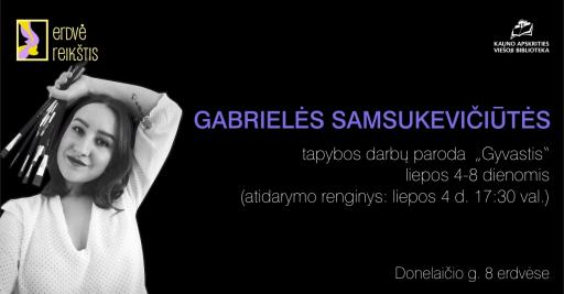 Gabrielės Samsukevičiūtės kūrybinių darbų paroda „Gyvastis“