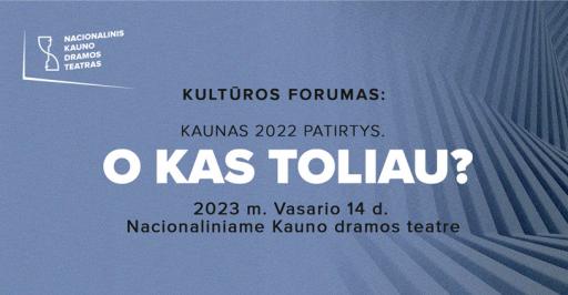 Kultūros forumas „Kaunas 2022 patirtys. Kas toliau?“ 09:00