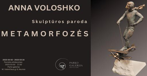 Annos Voloshko skulptūros paroda "Metamorfozės" 17:30
