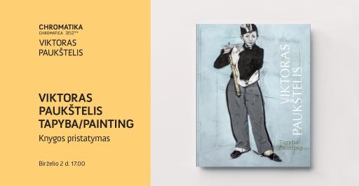 Knygos „Viktoras Paukštelis. Tapyba/Painting“ pristatymas 17:00