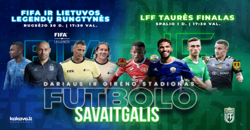 FIFA Legendos vs Lietuvos futbolo legendos + LFF taurės finalas 17:30