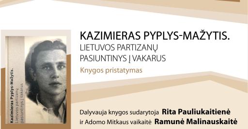 „Kazimieras Pyplys-Mažytis. Lietuvos partizanų pasiuntinys į Vakarus“ knygos pristatymas