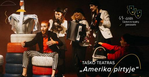 „Amerika pirtyje“ | Lietuvos teatrų pavasaris