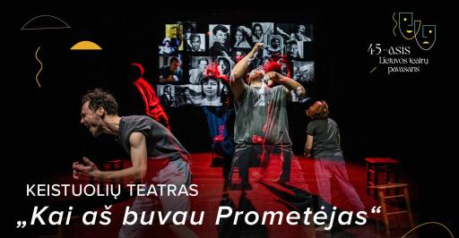 „Kai aš buvau Prometėjas“ | Lietuvos teatrų pavasaris