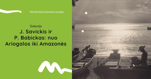 Ekskursija „J. Savickis ir P. Babickas: nuo Ariogalos iki Amazonės“ 17:00