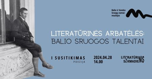 „Literatūrinės arbatėlės: Balio Sruogos talentai“ | 1 susitikimas 14:00