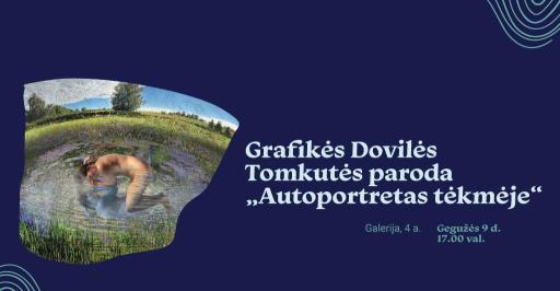 Dovilės Tomkutės grafikos paroda „Autoportretas tėkmėje“ 17:00