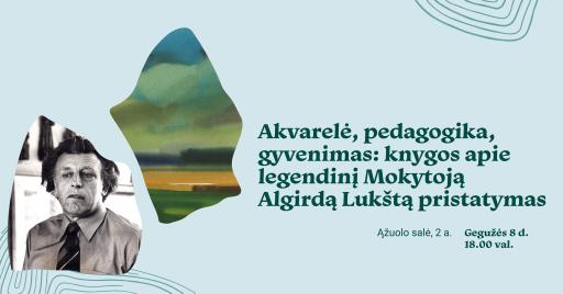Akvarelė, pedagogika, gyvenimas: knygos apie legendinį Mokytoją Algirdą Lukštą pristatymas 18:00