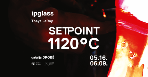 IPGLASS (Irinos Peleckienės) stiklo instaliacija „SET POINT 1120°C” 18:00