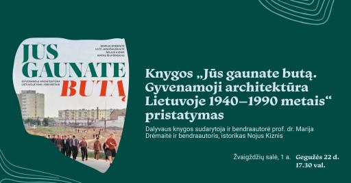 Knygos „Jūs gaunate butą. Gyvenamoji architektūra Lietuvoje 1940–1990 metais“ pristatymas 17:30
