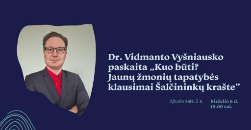 Dr. Vidmanto Vyšniausko paskaita „Kuo būti? Jaunų žmonių tapatybės klausimai Šalčininkų krašte” 18:00