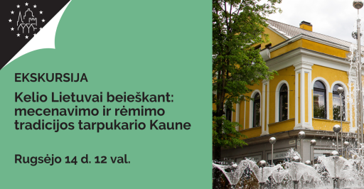 Ekskursija „Kelio Lietuvai beieškant: mecenavimo ir rėmimo tradicijos tarpukario Kaune“ 12:00