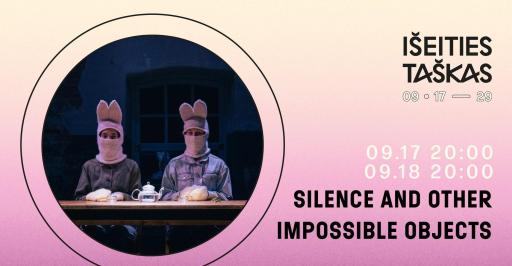 IŠEITIES TAŠKAS '24: SILENCE AND OTHER IMPOSSIBLE OBJECTS 20:00