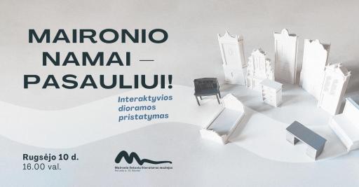 Maironio namai – pasauliui! Interaktyvios dioramos pristatymas 16:00