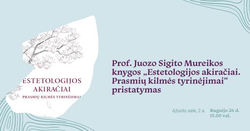 Juozo Sigito Mureikos knygos „Estetologijos akiračiai. Prasmių kilmės tyrinėjimai“ pristatymas 15:00