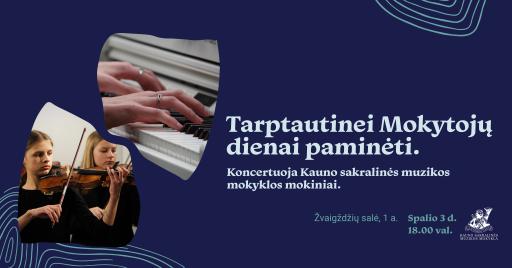 Tarptautinei Mokytojų dienai paminėti. Koncertuoja Kauno sakralinės muzikos mokyklos mokiniai