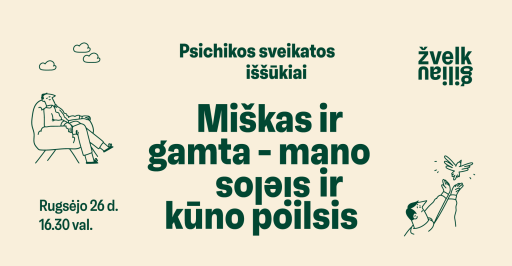 „Žvelk giliau“: psichikos sveikatos iššūkiai, miškas ir gamta – mano sielos ir kūno poilsis 16:30