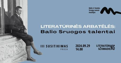 Literatūrinės arbatėlės: Balio Sruogos talentai | Proza | 3 susitikimas 14:00