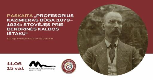 TAU paskaita „Profesorius Kazimieras Būga (1879–1924): stovėjęs prie bendrinės kalbos ištakų“ 15:00