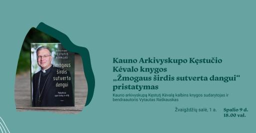 Kauno arkivyskupo Kęstučio Kėvalo knygos „Žmogaus širdis sutverta dangui“ pristatymas 18:00