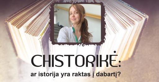 CHISTORIKĖ: ar istorija yra raktas į dabartį? 17:30