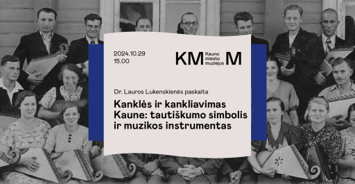 TAU paskaita „Kanklės ir kankliavimas Kaune: tautiškumo simbolis ir muzikos instrumentas“ 15:00