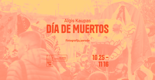 Algis Kaupas | Fotografijų paroda „Día de Muertos“  11:00