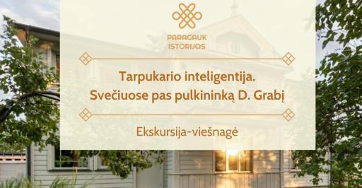 Tarpukario inteligentija. Svečiuose pas pulkininką D. Grabį 12:00