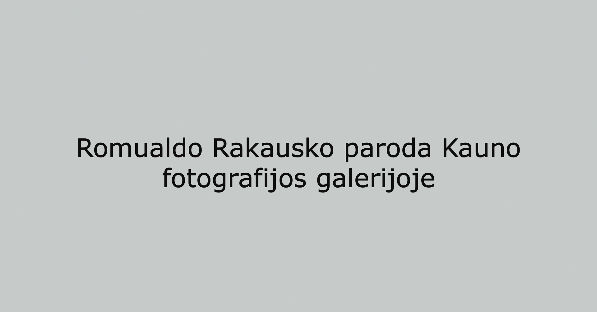 Romualdo Rakausko paroda Kauno fotografijos galerijoje