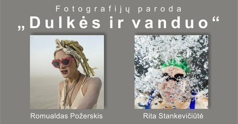 "Dulkės ir vanduo": Romualdo Požerskio ir Ritos Stankevičiūtės fotografijų paroda