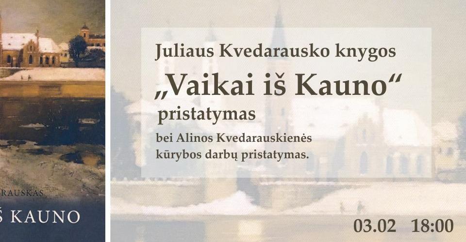 Juliaus Kvedarausko knygos „Vaikai iš Kauno“ pristatymas