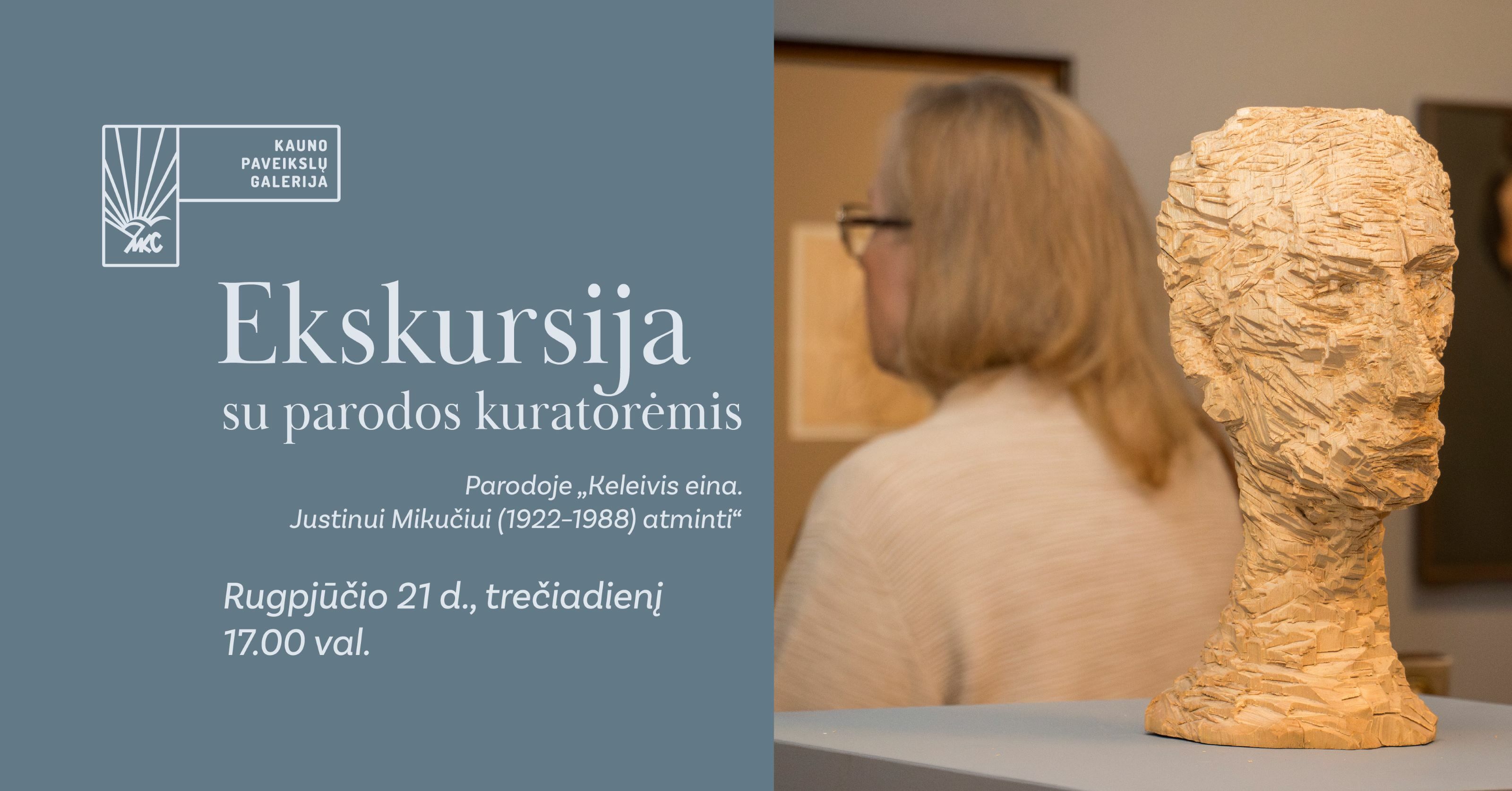 Ekskursija su kuratorėmis parodoje „Keleivis eina. Justinui Mikučiui (1922–1988) atminti“