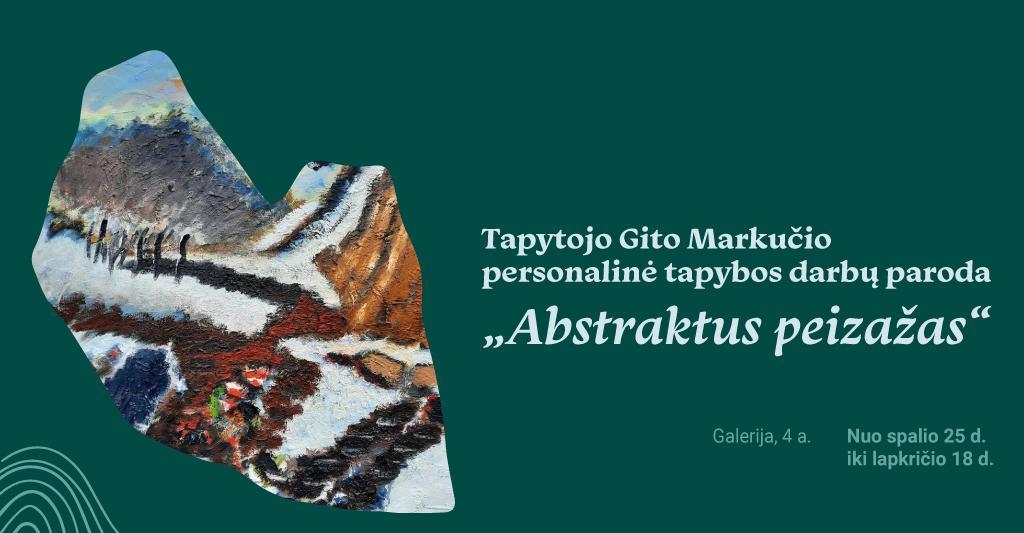 Tapytojo Gito Markučio personalinė tapybos darbų paroda „Abstraktus peizažas“